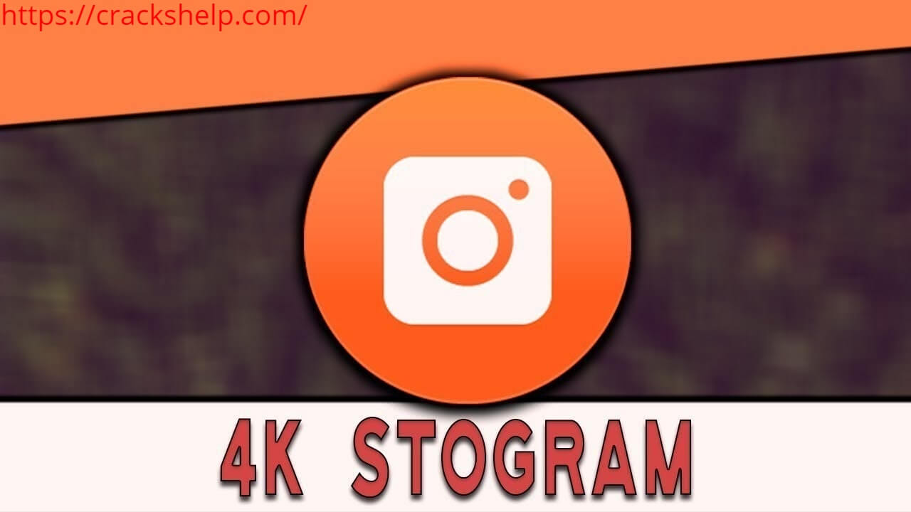 4K Stogram 3.3.4.3520 Full Crack Plus License Key Download
